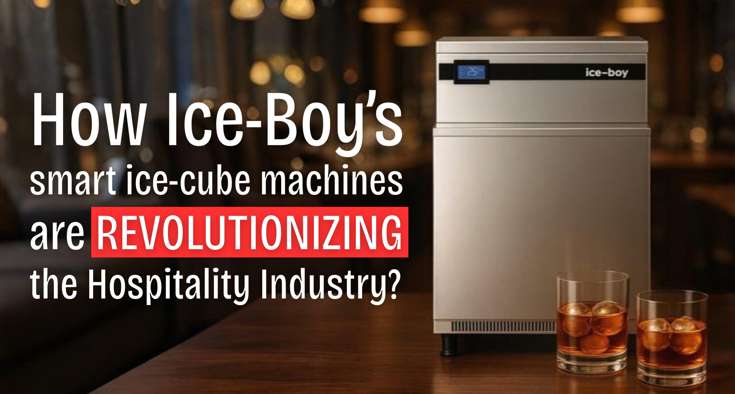 Ice-Boy smart ice cube machine transforming hospitality industry in India.